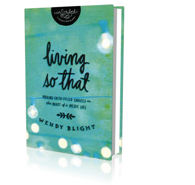 Living So That: Making Faith-Filled Choices in the Midst of a Messy Life