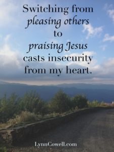 Switching Your Focus from to pleasing others to praising Jesus casts off insecurity.