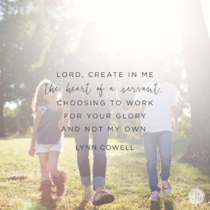 Lord, create in our hearts the hearts of servants. May it be all about You and not about me.