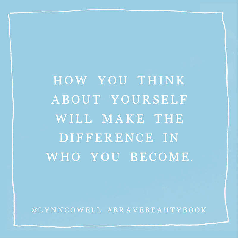 How you think about yourself will make the difference in who you become. #bravebeautybook