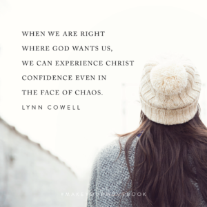 When we are right where God wants us, we can experience Christ confidence even in the face of chaos. -Lynn Cowell #MakeYourMoveBook