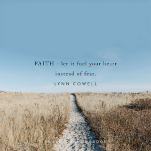 Faith - let it fuel your heart instead of fear. -Lynn Cowell #MakeYourMoveBook