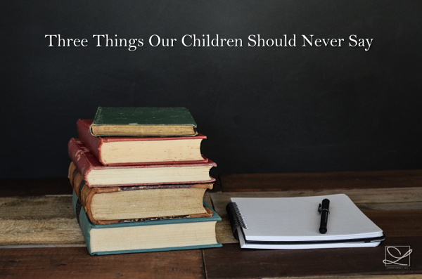 3 Things Your Child Should Never Say