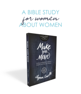 Make Your Move: Finding Unshakable Confidence Despite Your Fears and Failures. A BIble study for women about women.